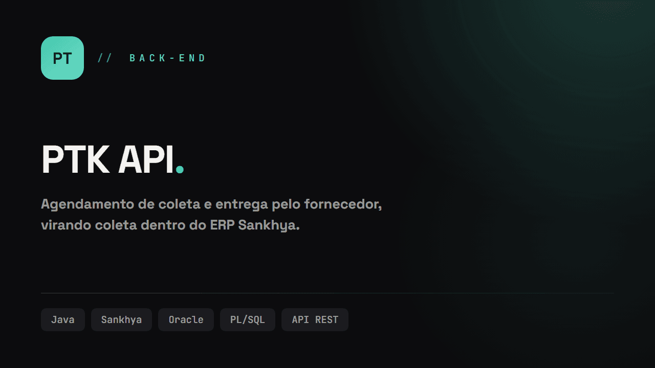 Capa do projeto PTK API sobre fundo escuro, com o monograma PT e as tecnologias Java, Sankhya, Oracle, PL/SQL e API REST